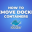 How to Remove Docker Containers