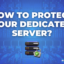 How to Protect Your Dedicated Server