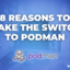 8 Reasons to Make the Switch to PODMAN