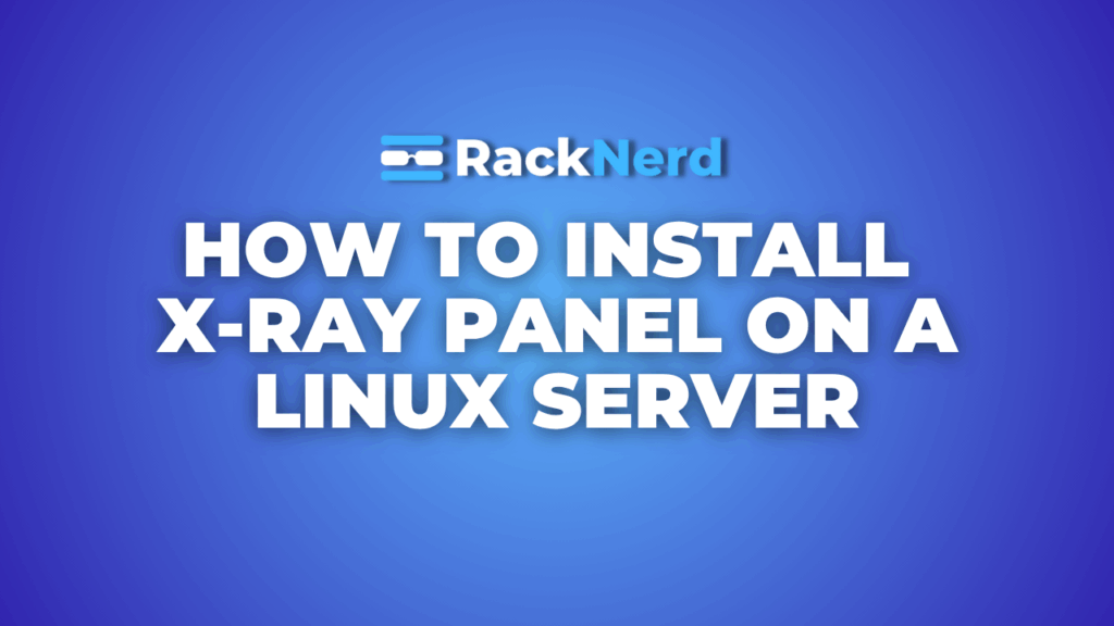 How to Install X-Ray Panel on a Linux Server