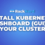 Install Kubernetes Dashboard (GUI) in Your Cluster