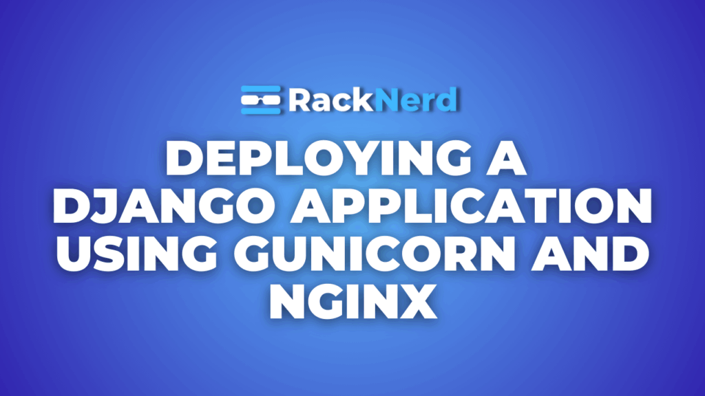 Deploying a Django Application Using Gunicorn and Nginx