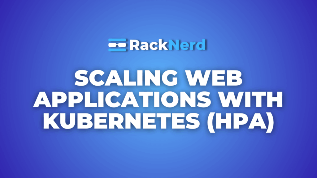 Scaling Web Applications with Kubernetes Horizontal Pod Autoscaler (HPA)