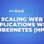Scaling Web Applications with Kubernetes Horizontal Pod Autoscaler (HPA)