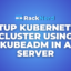 How to Setup Kubernetes Cluster Using Kubeadm in Your Server