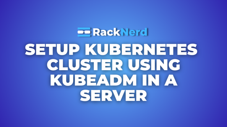 How to Setup Kubernetes Cluster Using Kubeadm in Your Server? — RackNerd