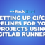 Setting Up CI/CD Pipelines for Your Projects Using GitLab Runner