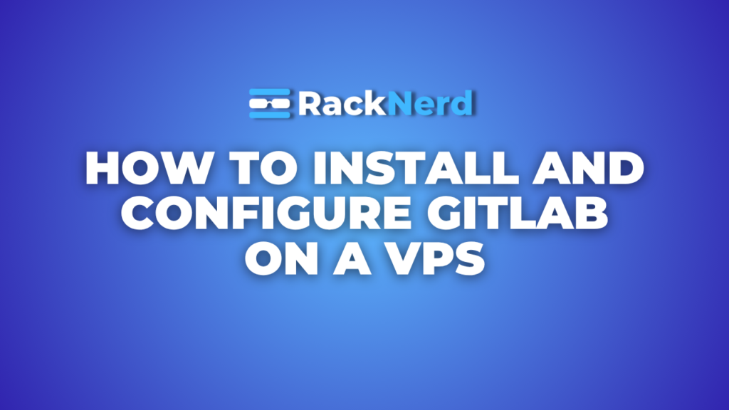 How to Install and Configure GitLab on a VPS