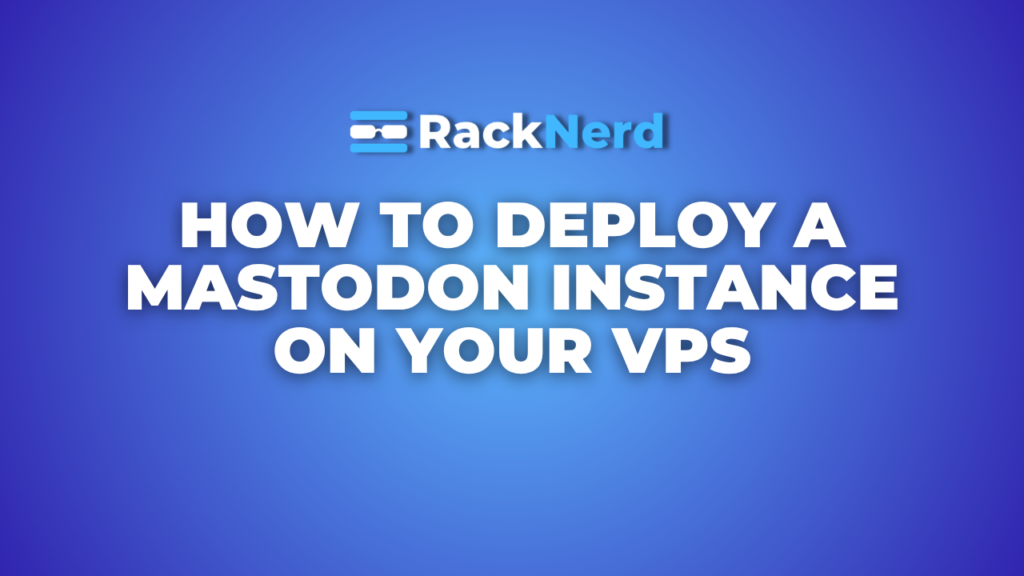 How to Deploy a Mastodon Instance on Your VPS