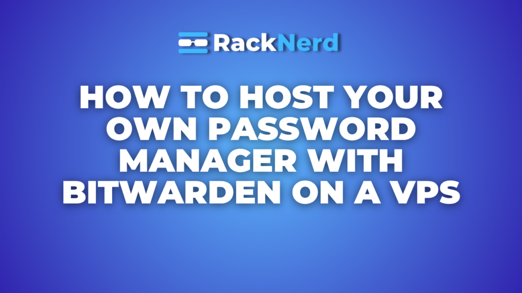 How to Host Your Own Password Manager with Bitwarden on a VPS