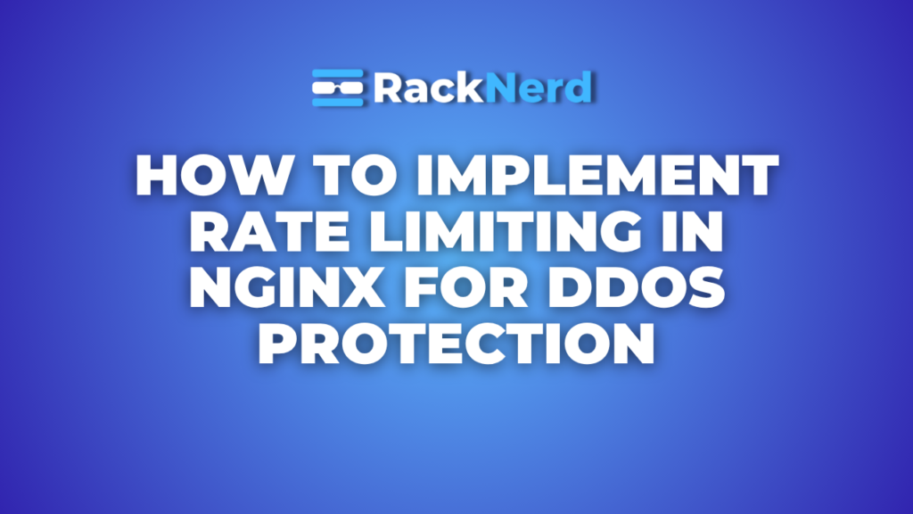 How to Implement Rate Limiting in Nginx for DDoS Protection