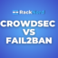 CrowdSec vs Fail2ban