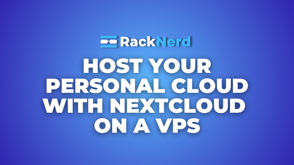 Host Your Personal Cloud with Nextcloud on a VPS