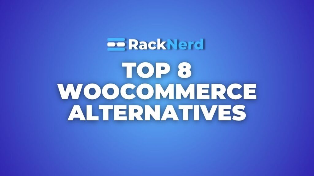 Top 8 WooCommerce Alternatives