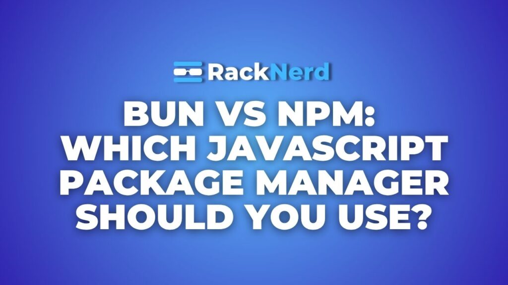 Bun vs NPM_ Which JavaScript Package Manager Should You Use