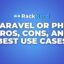 Laravel or PHP Pros, Cons, and Best Use Cases