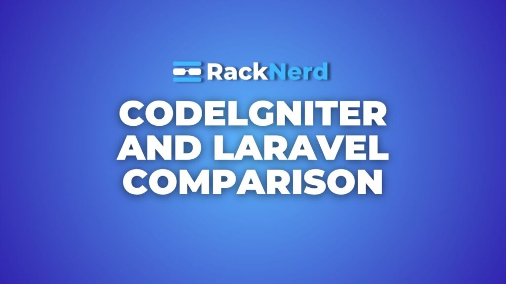 CodeIgniter vs. Laravel: Comparing Performance, Features, and Use Cases