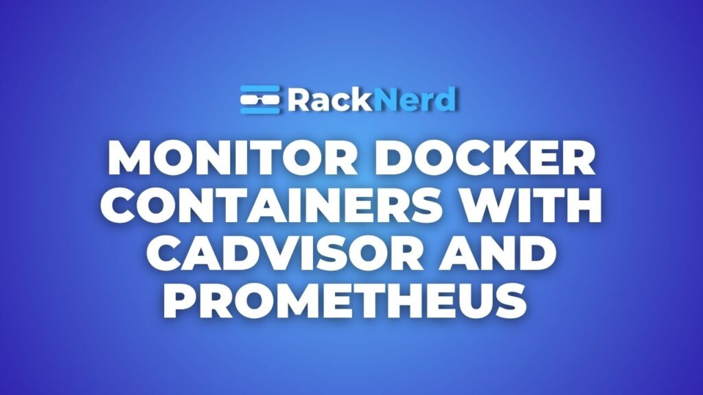 How to Monitor Docker Containers with cAdvisor and Prometheus