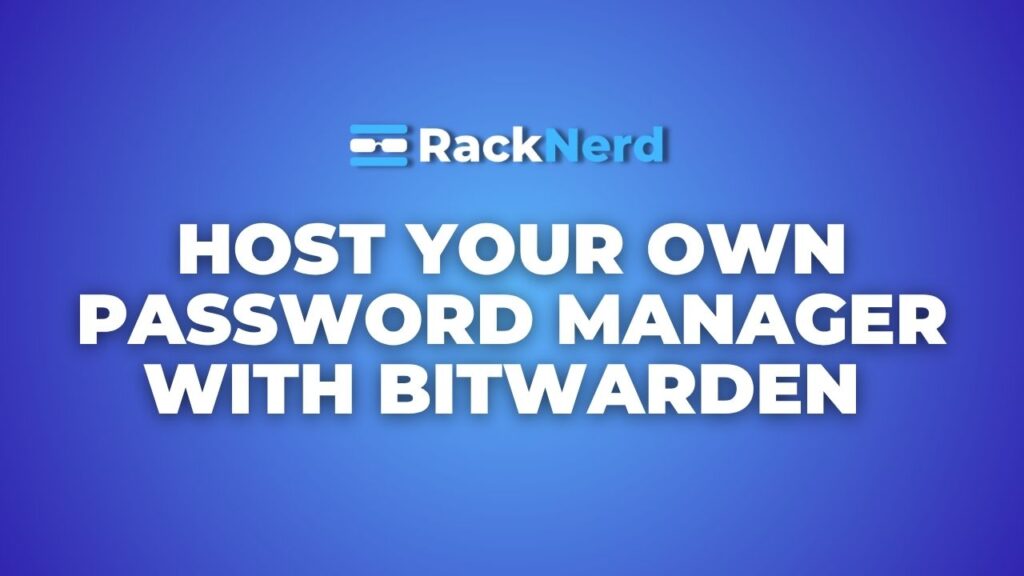 How to Host Your Own Password Manager with Bitwarden on a VPS