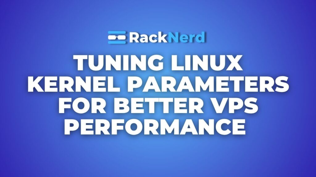 Tuning Linux Kernel Parameters for Better VPS Performance